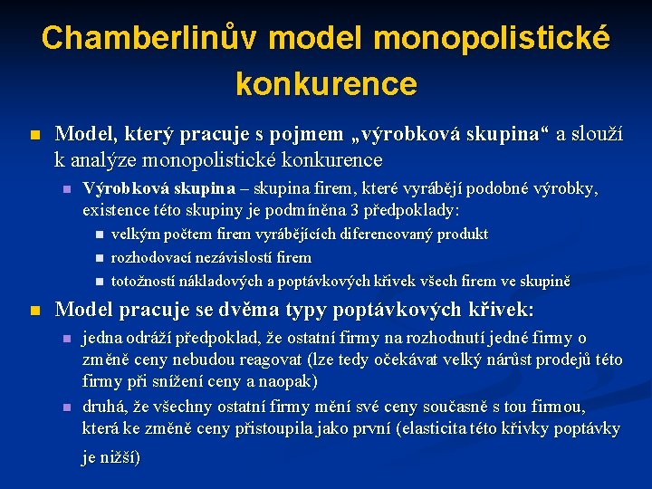 Chamberlinův model monopolistické konkurence n Model, který pracuje s pojmem „výrobková skupina“ a slouží