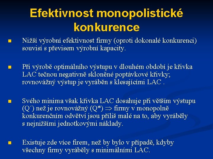 Efektivnost monopolistické konkurence n Nižší výrobní efektivnost firmy (oproti dokonalé konkurenci) souvisí s převisem