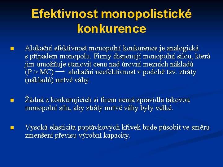 Efektivnost monopolistické konkurence n Alokační efektivnost monopolní konkurence je analogická s případem monopolu. Firmy