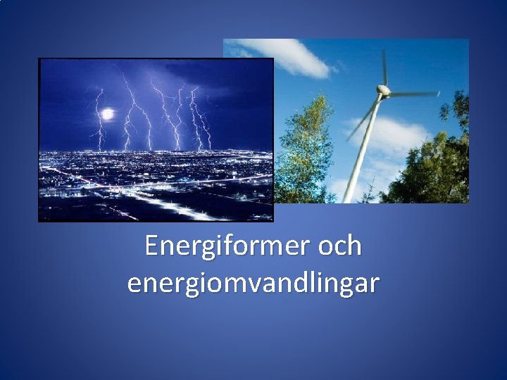 Energiformer och energiomvandlingar 