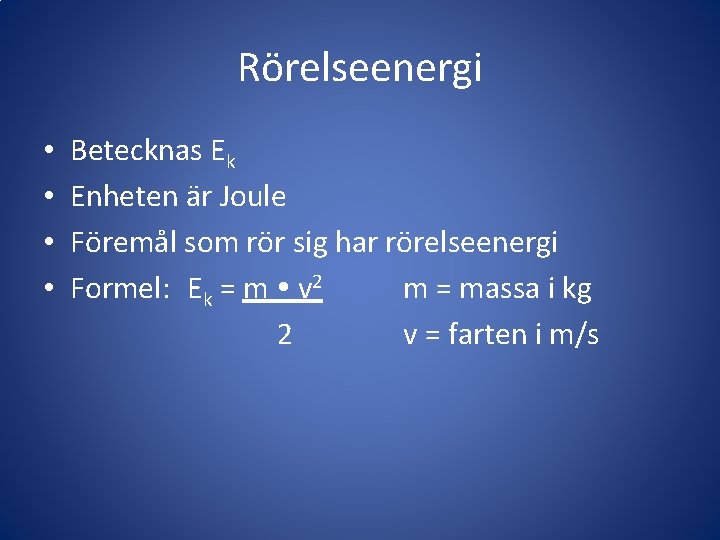 Rörelseenergi • • Betecknas Ek Enheten är Joule Föremål som rör sig har rörelseenergi