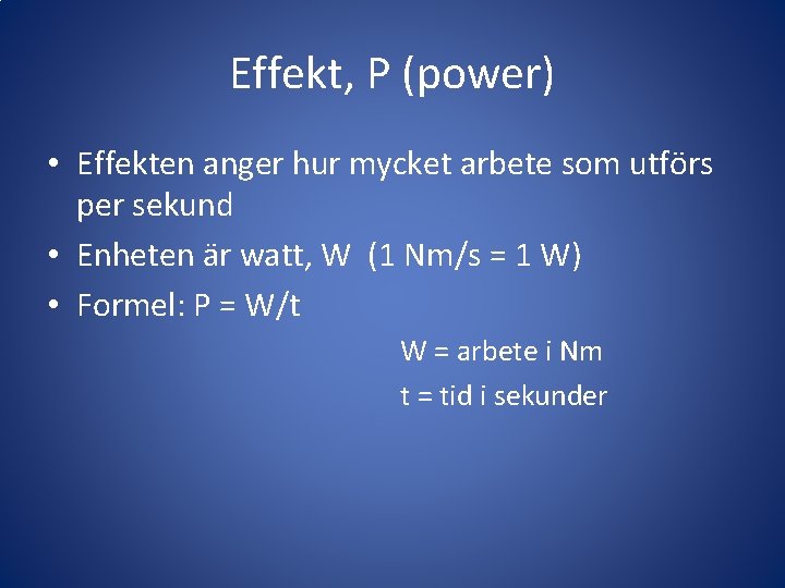 Effekt, P (power) • Effekten anger hur mycket arbete som utförs per sekund •