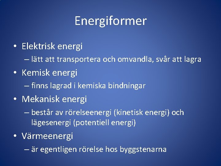 Energiformer • Elektrisk energi – lätt att transportera och omvandla, svår att lagra •