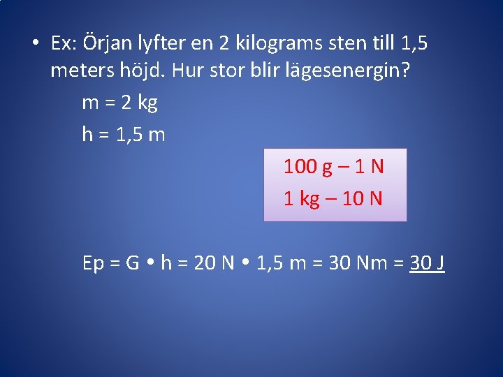  • Ex: Örjan lyfter en 2 kilograms sten till 1, 5 meters höjd.