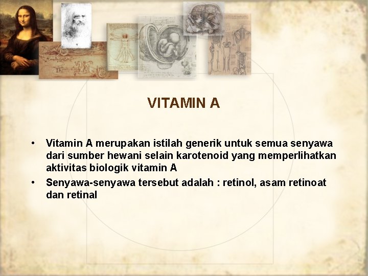 VITAMIN A • • Vitamin A merupakan istilah generik untuk semua senyawa dari sumber