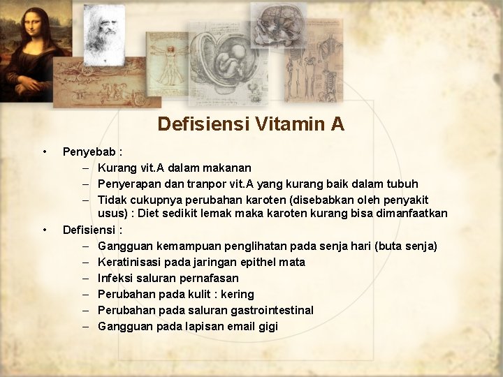Defisiensi Vitamin A • • Penyebab : – Kurang vit. A dalam makanan –