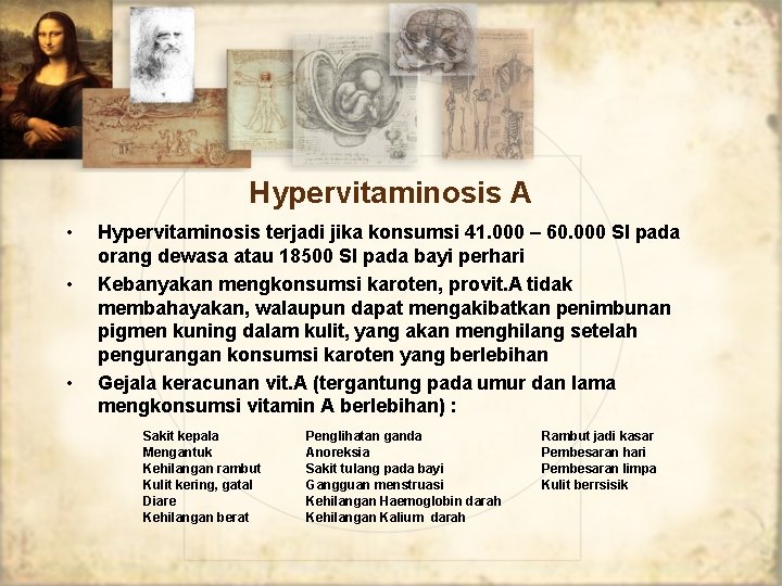 Hypervitaminosis A • • • Hypervitaminosis terjadi jika konsumsi 41. 000 – 60. 000