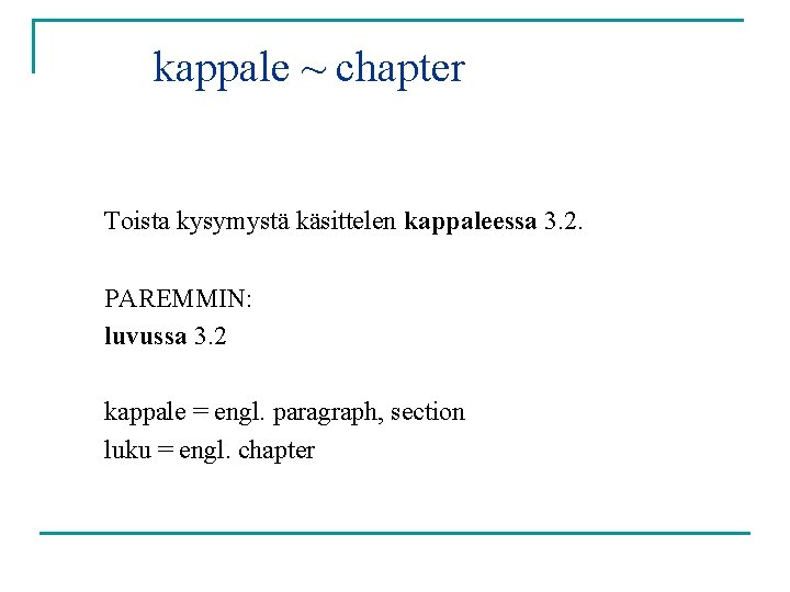 kappale ~ chapter Toista kysymystä käsittelen kappaleessa 3. 2. PAREMMIN: luvussa 3. 2 kappale