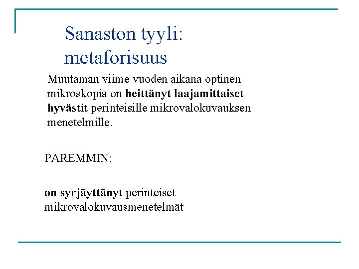 Sanaston tyyli: metaforisuus Muutaman viime vuoden aikana optinen mikroskopia on heittänyt laajamittaiset hyvästit perinteisille