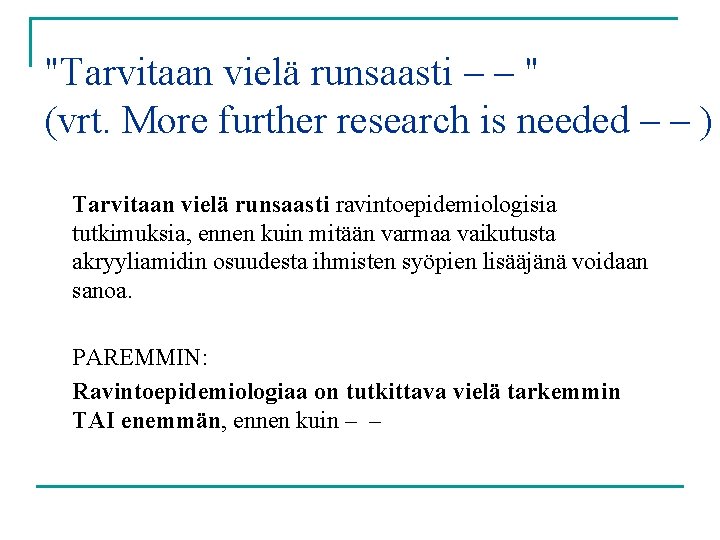 "Tarvitaan vielä runsaasti – – " (vrt. More further research is needed – –