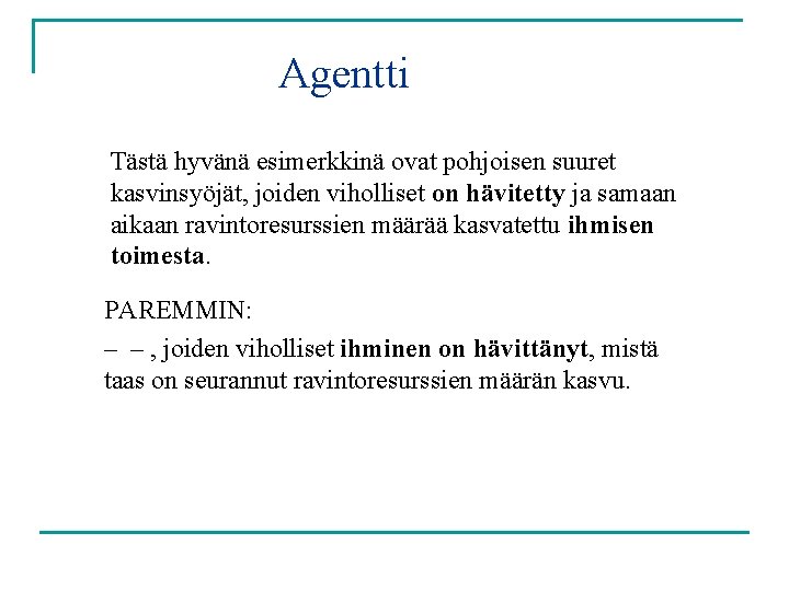 Agentti Tästä hyvänä esimerkkinä ovat pohjoisen suuret kasvinsyöjät, joiden viholliset on hävitetty ja samaan