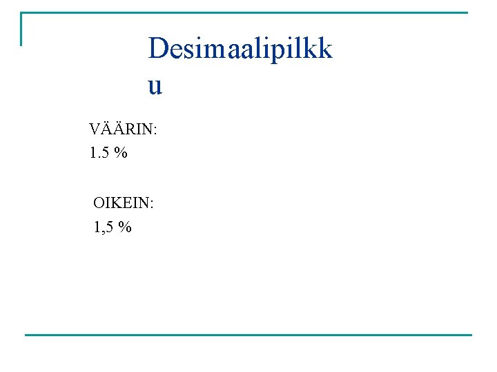 Desimaalipilkk u VÄÄRIN: 1. 5 % OIKEIN: 1, 5 % 