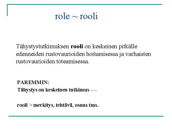 role ~ rooli Tähystystutkimuksen rooli on keskeinen pitkälle edenneiden rustovaurioiden hoitamisessa ja varhaisten rustovaurioiden