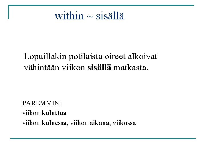 within ~ sisällä Lopuillakin potilaista oireet alkoivat vähintään viikon sisällä matkasta. PAREMMIN: viikon kuluttua