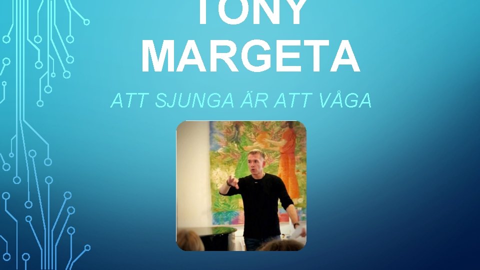 TONY MARGETA ATT SJUNGA ÄR ATT VÅGA 