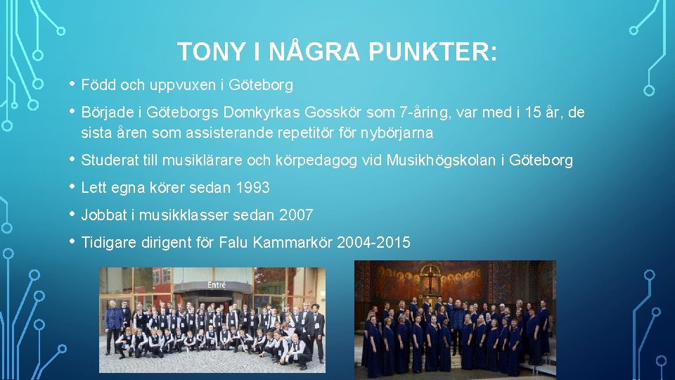 TONY I NÅGRA PUNKTER: • Född och uppvuxen i Göteborg • Började i Göteborgs