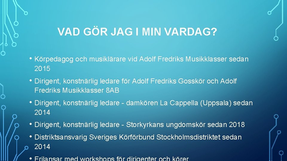 VAD GÖR JAG I MIN VARDAG? • Körpedagog och musiklärare vid Adolf Fredriks Musikklasser