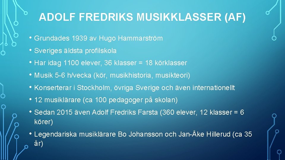 ADOLF FREDRIKS MUSIKKLASSER (AF) • Grundades 1939 av Hugo Hammarström • Sveriges äldsta profilskola