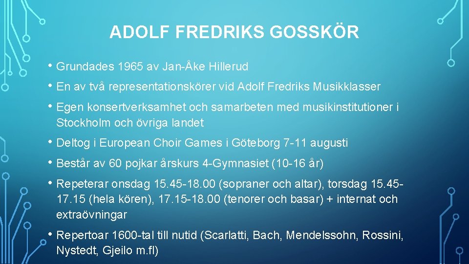 ADOLF FREDRIKS GOSSKÖR • Grundades 1965 av Jan-Åke Hillerud • En av två representationskörer