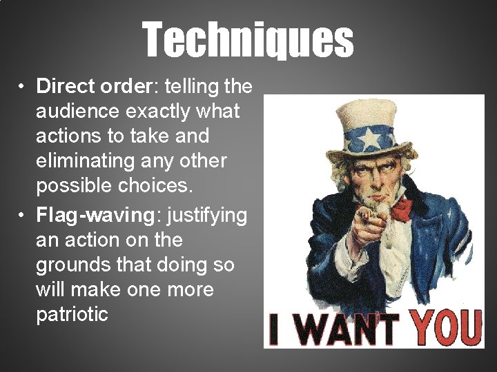 Techniques • Direct order: telling the audience exactly what actions to take and eliminating