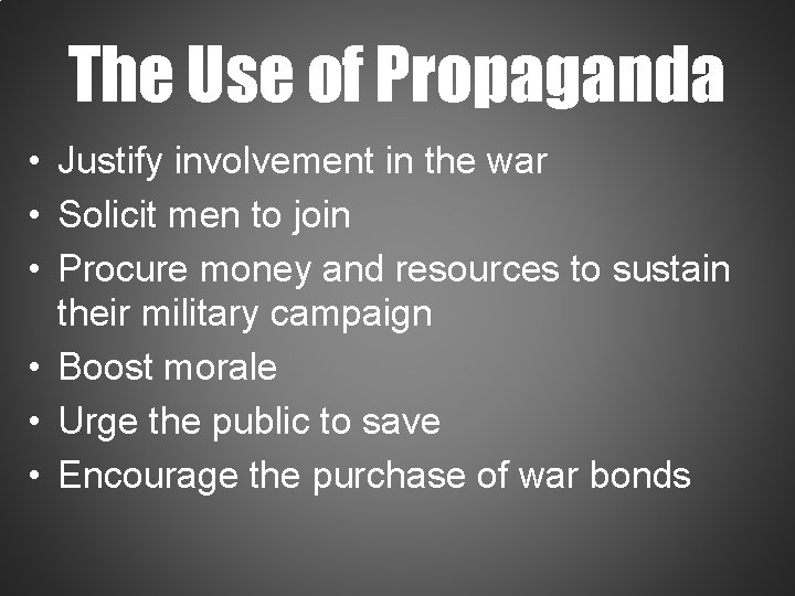 The Use of Propaganda • Justify involvement in the war • Solicit men to