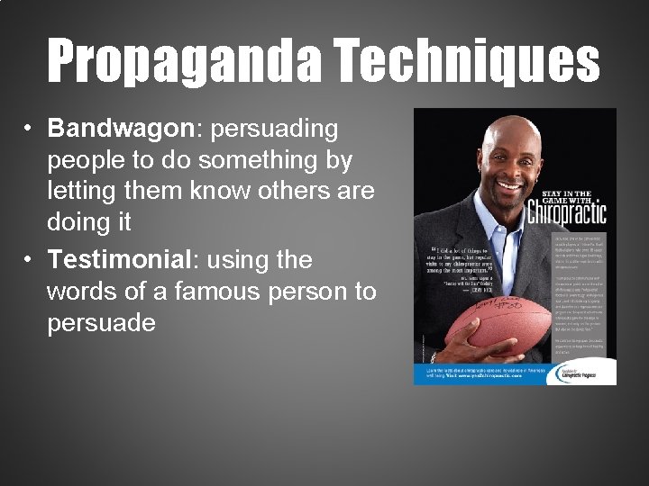 Propaganda Techniques • Bandwagon: persuading people to do something by letting them know others