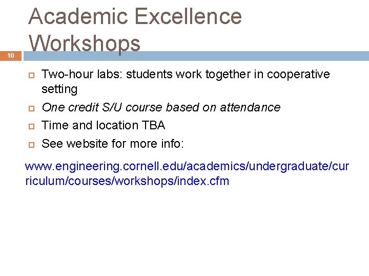 10 Academic Excellence Workshops Two-hour labs: students work together in cooperative setting One credit