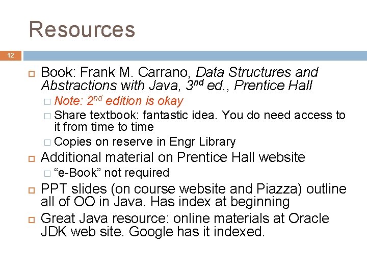 Resources 12 Book: Frank M. Carrano, Data Structures and Abstractions with Java, 3 nd