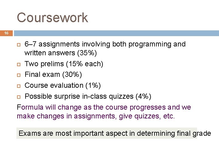 Coursework 16 6– 7 assignments involving both programming and written answers (35%) Two prelims