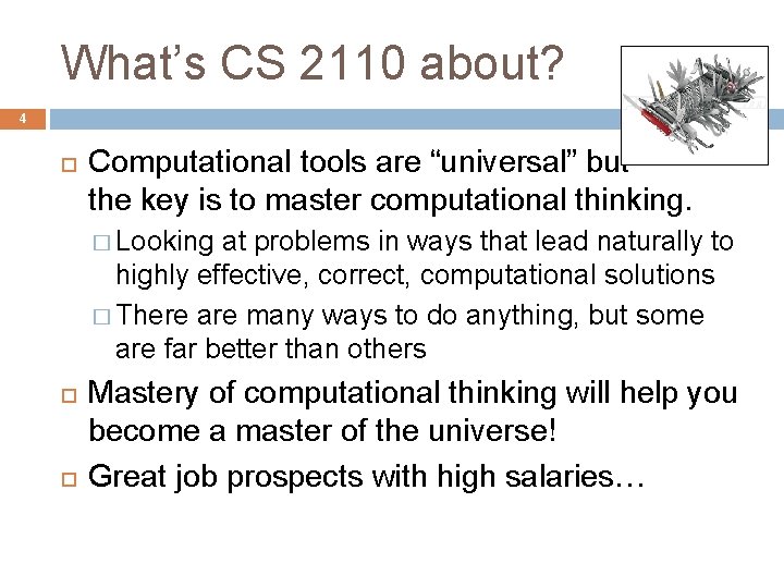 What’s CS 2110 about? 4 Computational tools are “universal” but the key is to