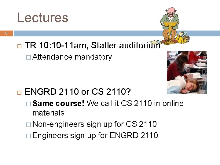 Lectures 6 TR 10: 10 -11 am, Statler auditorium � Attendance mandatory ENGRD 2110