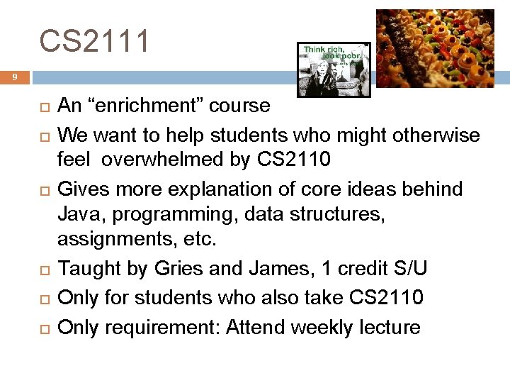 CS 2111 9 An “enrichment” course We want to help students who might otherwise