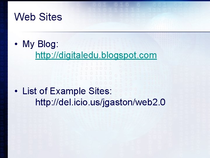 Web Sites • My Blog: http: //digitaledu. blogspot. com • List of Example Sites: