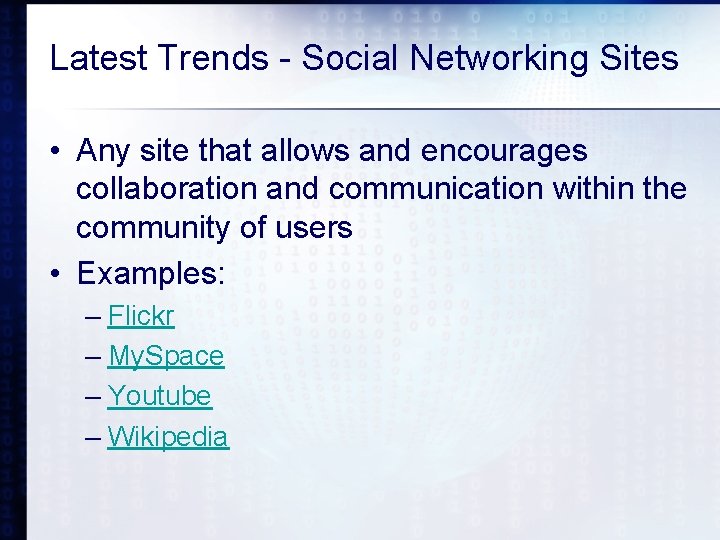 Latest Trends - Social Networking Sites • Any site that allows and encourages collaboration