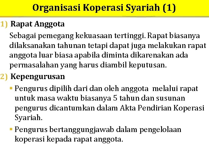 Organisasi Koperasi Syariah (1) 1) Rapat Anggota Sebagai pemegang kekuasaan tertinggi. Rapat biasanya dilaksanakan