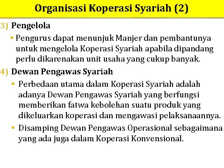 Organisasi Koperasi Syariah (2) 3) Pengelola § Pengurus dapat menunjuk Manjer dan pembantunya untuk