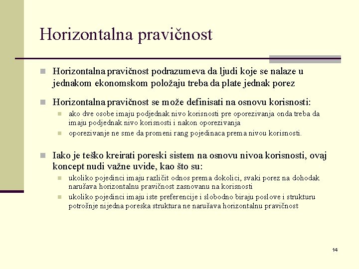 Horizontalna pravičnost n Horizontalna pravičnost podrazumeva da ljudi koje se nalaze u jednakom ekonomskom