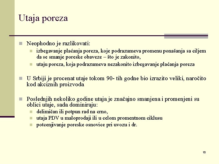 Utaja poreza n Neophodno je razlikovati: n izbegavanje plaćanja poreza, koje podrazumeva promenu ponašanja