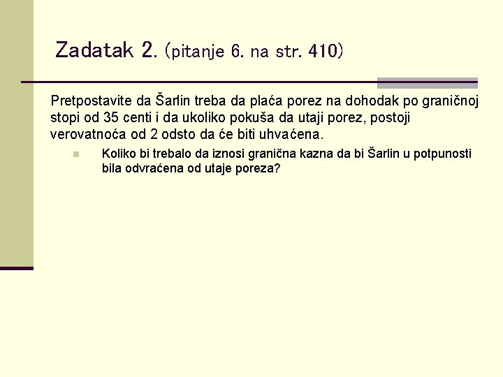 Zadatak 2. (pitanje 6. na str. 410) Pretpostavite da Šarlin treba da plaća porez