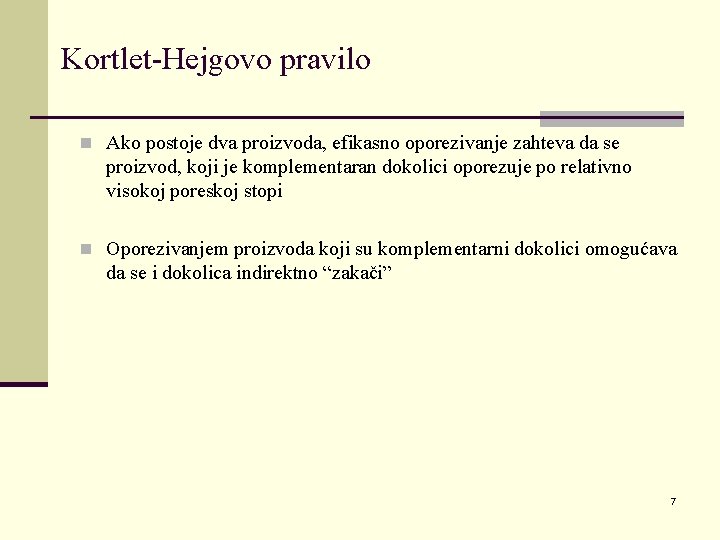 Kortlet-Hejgovo pravilo n Ako postoje dva proizvoda, efikasno oporezivanje zahteva da se proizvod, koji