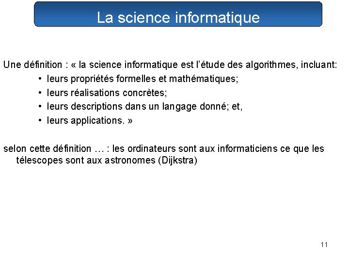 La science informatique Une définition : « la science informatique est l’étude des algorithmes,