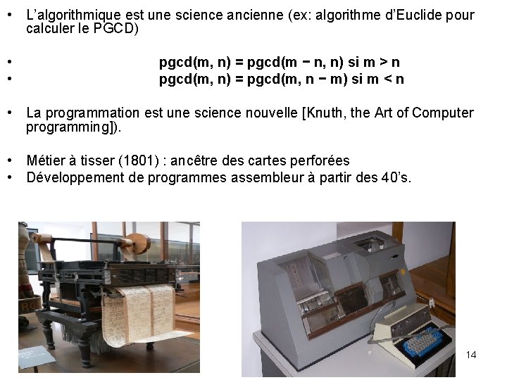  • L’algorithmique est une science ancienne (ex: algorithme d’Euclide pour calculer le PGCD)