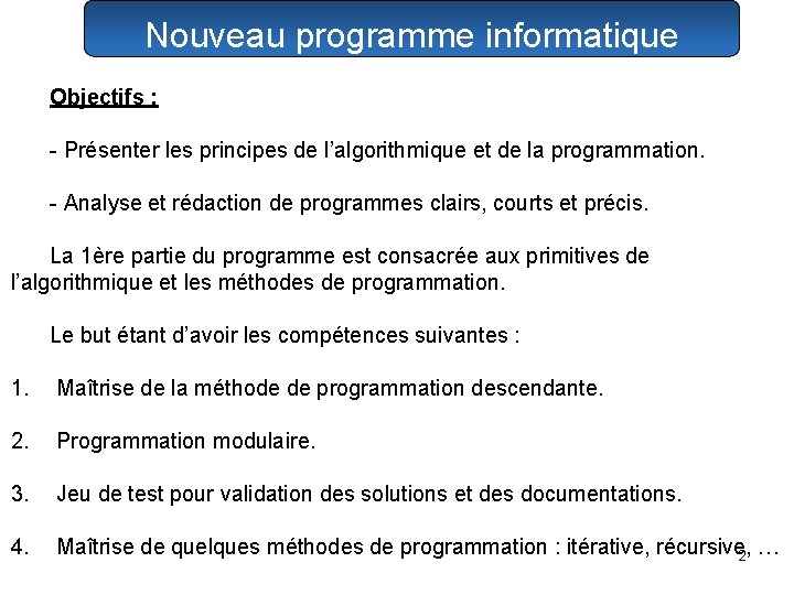 Nouveau programme informatique Objectifs : - Présenter les principes de l’algorithmique et de la