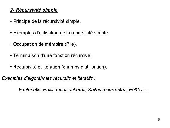 2 - Récursivité simple • Principe de la récursivité simple. • Exemples d’utilisation de