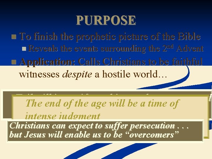 PURPOSE n To finish the prophetic picture of the Bible n Reveals the events