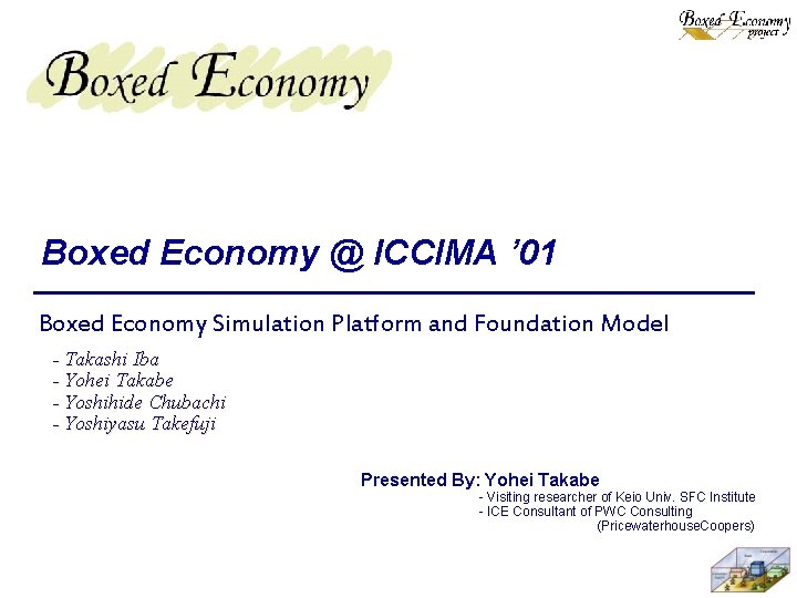 Boxed Economy @ ICCIMA ’ 01 Boxed Economy Simulation Platform and Foundation Model -