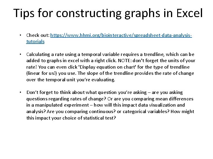 Tips for constructing graphs in Excel • Check out: https: //www. hhmi. org/biointeractive/spreadsheet-data-analysistutorials •