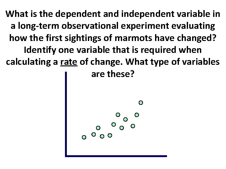 What is the dependent and independent variable in a long-term observational experiment evaluating how
