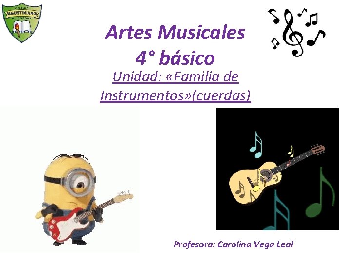 Artes Musicales 4° básico Unidad: «Familia de Instrumentos» (cuerdas) Profesora: Carolina Vega Leal 