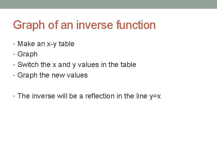 Graph of an inverse function • Make an x-y table • Graph • Switch